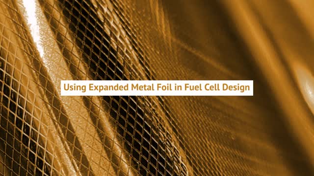 Using Expanded Metal Foil in Fuel Cell Design